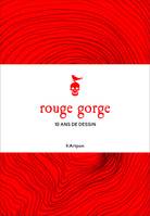 Rouge Gorge, 10 ans de dessin /franCais