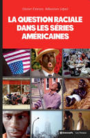 La question raciale dans les séries américaines, The Wire, Homeland, Oz, The Sopranos, OITNB, Boss, Mad Men, Nip/Tuck