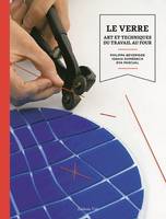 Le verre / art et techniques : le travail au four, ART ET TECHNIQUES DU TRAVAIL AU FOUR