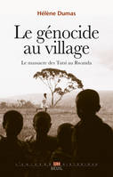 Le Génocide au village. Le massacre des Tutsi au Rwanda, Le massacre des Tutsi au Rwanda