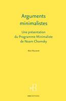 Arguments minimalistes, Une présentation du Programme Minimaliste de Noam Chomsky