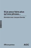 « Si je peux faire plus qu’une phrase… ». Entretien avec Jacques Derrida