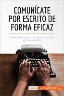 Comunícate por escrito de forma eficaz, Las claves para una comunicación escrita efectiva