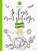 Je fais mon potager dans mon jardin, Le manuel complet pour nourrir 4 personnes avec de beaux légumes du jardin toute l'année