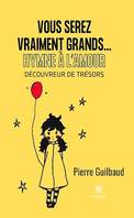 Vous serez vraiment grands...Hymne à l'amour, Découvreur de trésors