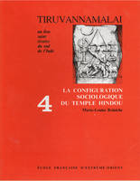 Tiruvaṇṇāmalai., 4, La configuration sociologique du temple hindou, Tiruvannamalai, un lieu saint sivaïte du Sud de l'Inde. Tome 4, Configuration sociologique du temple hindou