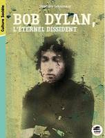 Bob Dylan / l'éternel dissident, L'ÉTERNEL DISSIDENT