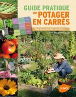 Le Guide pratique du potager en carrés. Tout pour planifier et cultiver