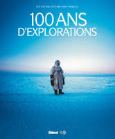 100 ans d'explorations, 1937-2007 La société des explorateurs français