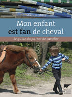 Mon enfant est fan de cheval. Le Guide du parent de cavalier