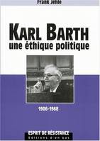 Karl Barth, Une éthique politique, 1906-1968