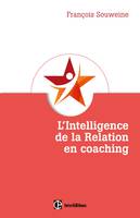 L'intelligence de la Relation en coaching - Fondement et coeur du métier, Fondement et coeur du métier