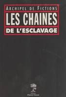 Les chaînes de l'esclavage : archipel de fictions