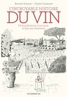 L'Incroyable histoire du vin, De la préhistoire à nous jours, 10 000 ans d'aventure