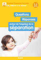 Un pédiatre à la maison, Questions / Réponses autour de l'angoisse de la séparation 0-3 ans