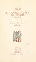 Essai sur le souverain Sénat de Savoie, 1559-1793 : organisation, procédure, compétence, Thèse pour le Doctorat présentée et soutenue le 15 mars 1948