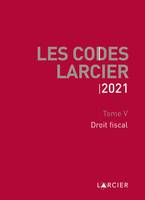 Les codes Larcier, 5, Code Larcier - Tome V - Droit fiscal, À jour au 1<sup>er</sup> mars 2021