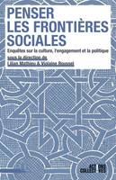 Penser les frontières sociales, Enquêtes sur la culture, l’engagement et la politique