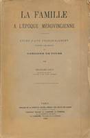 La famille à l'époque mérovingienne. Etude faite principalement d'après les récits de Grégoire de Tours