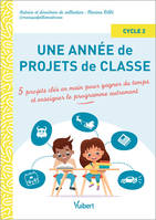 Une année de projets de classe cycle 2, 5 projets clés en main pour gagner du temps et enseigner le programme autrement