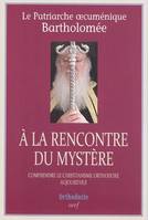 A la rencontre du Mystère, comprendre le christianisme orthodoxe aujourd'hui