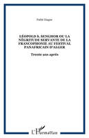 Léopold S. Senghor Ou la négritude servante de la Francophonie au festival panafricain d'Alger, Trente ans après