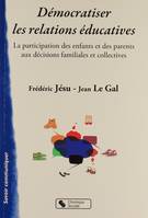 Démocratiser les relations éducatives la participation des enfants et des parents aux décisions familiales et collectives