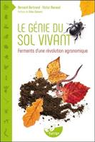 Le génie du sol vivant - Ferments d'une révolution agronomique