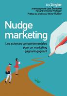 Nudge marketing (édition enrichie), Les sciences comportementales pour un marketing gagnant-gagnant