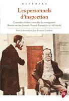 Les personnels d'inspection, Contrôler, évaluer, conseiller les enseignants, retour sur une histoire france-europe, xviie-xxe siècle