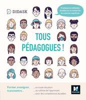 Tous pédagogues ! Former, enseigner, transmettre, Former, enseigner, transmettre en toute situation, au rythme de l'apprenant, pour des compétences durables