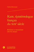 Kant, épistémologue français du XIXe siècle, Réalisme et rationalisme chez les savants