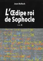 L’Œdipe Roi de Sophocle. Tome 4, Le texte et ses interprétations