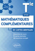 Option Mathématiques complémentaires - Terminale, 15 cartes mentales et 165 exercices corrigés