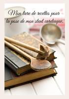 Mon livre de recettes pour la pose de mon stent cardiaque., -