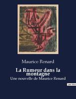 La Rumeur dans la montagne, Une nouvelle de Maurice Renard
