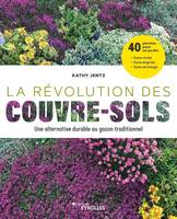 La révolution des couvre-sols, Une alternative durable au gazon traditionnel, 40 plantes pour un jardin sans tonte, sans engrais et sans arrosage