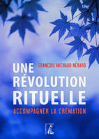 Une révolution rituelle / accompagner la crémation, Accompagner la crémation