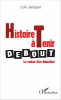 Histoire à tenir debout, Le roman d'un éducateur