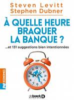 A quelle heure braquer la banque ?, ... et 131 suggestions bien intentionnées