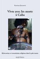 Vivre avec les morts à Cuba - réinvention et transmission religieuse dans le palo monte