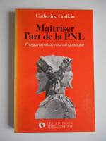 Maîtriser l'art de la PNL, programmation neurolinguistique