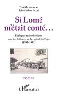 1, Si Lomé m'était conté...Tome I, Dialogues radiophoniques avec des habitants de la capitale du Togo (1987-1991)