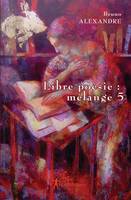 5, Libre poésie : mélange 5, mélange