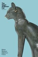 The Gayer-Anderson Cat (British Museum Objects in Focus) /anglais