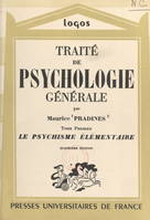 Traité de psychologie générale (1). Le psychisme élémentaire