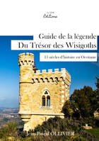 GUIDE DE LA LEGENDE DU TRESOR DES WISIGOTHS, 15 siècles d'histoires en Occitanie