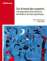 Sur la trace des suspects, L’incorporation de la preuve et de l’indice à l’ère de la génétique