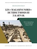 Les « Magasins nord » de Thoutmosis III à Karnak, Relevés épigraphique et photographique (MNs, nos 1-72)