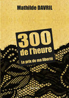 300 de l'heure, Le prix de ma liberté